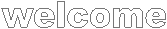 welcome